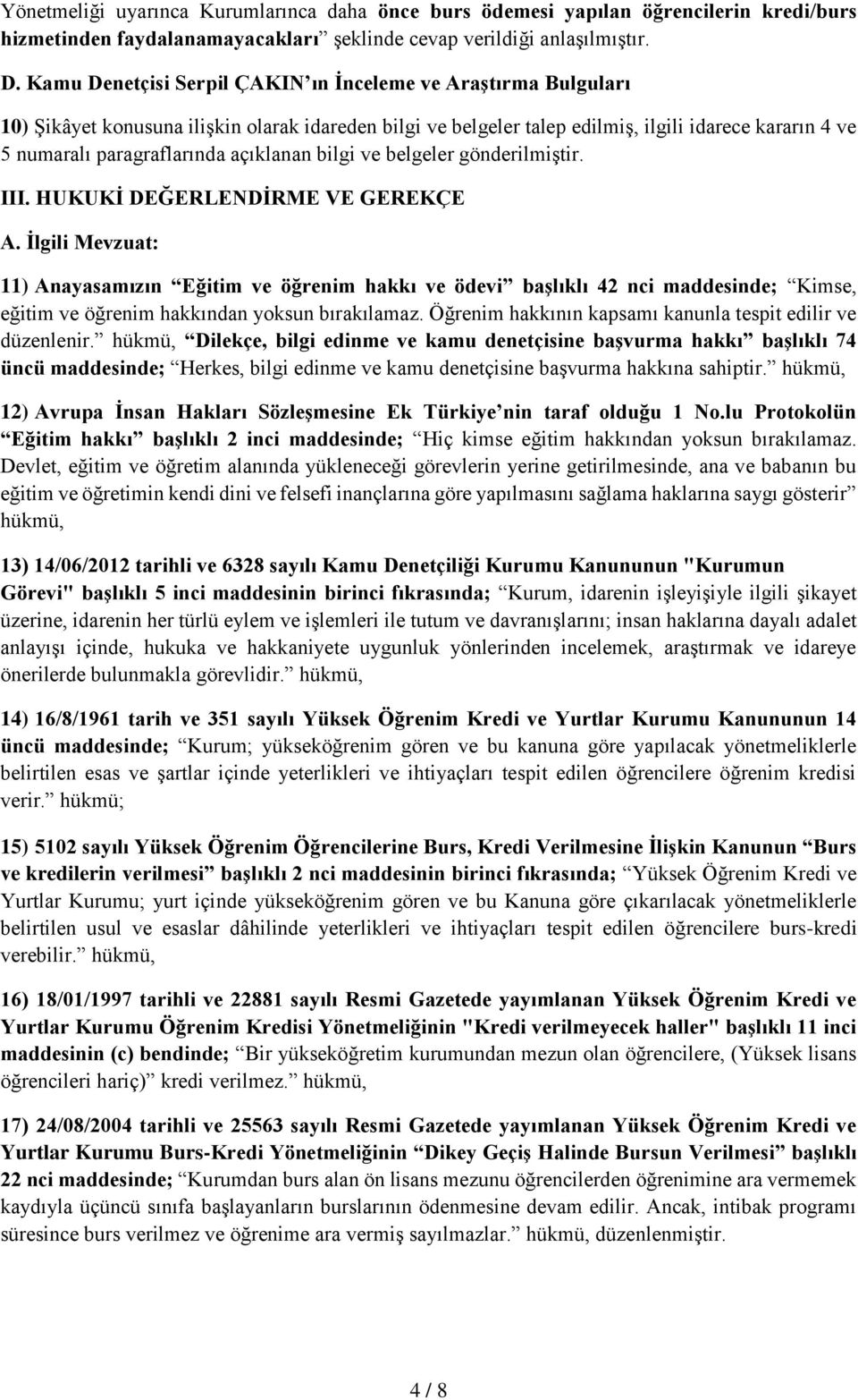 açıklanan bilgi ve belgeler gönderilmiştir. III. HUKUKİ DEĞERLENDİRME VE GEREKÇE A.