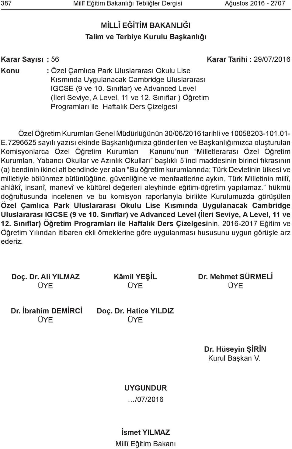 Sınıflar ) Öğretim Programları ile Haftalık Ders Çizelgesi Özel Öğretim Kurumları Genel Müdürlüğünün 30/06/2016 tarihli ve 10058203-101.01- E.