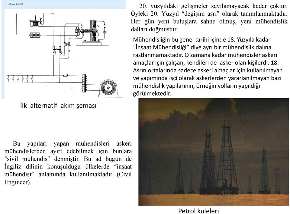 O zamana kadar mühendisler askeri amaçlar için çalışan, kendileri de asker olan kişilerdi. 18.