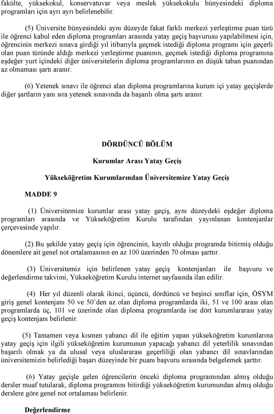 sınava girdiği yıl itibarıyla geçmek istediği diploma programı için geçerli olan puan türünde aldığı merkezi yerleştirme puanının, geçmek istediği diploma programına eşdeğer yurt içindeki diğer