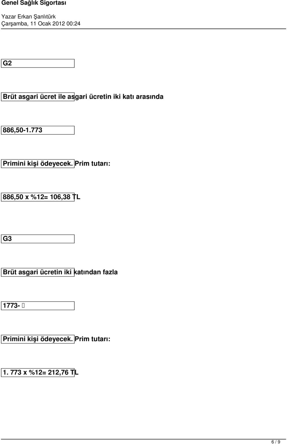 Prim tutarı: 886,50 x %12= 106,38 TL G3 Brüt asgari ücretin