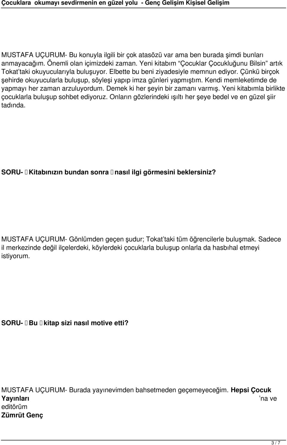 Çünkü birçok şehirde okuyucularla buluşup, söyleşi yapıp imza günleri yapmıştım. Kendi memleketimde de yapmayı her zaman arzuluyordum. Demek ki her şeyin bir zamanı varmış.