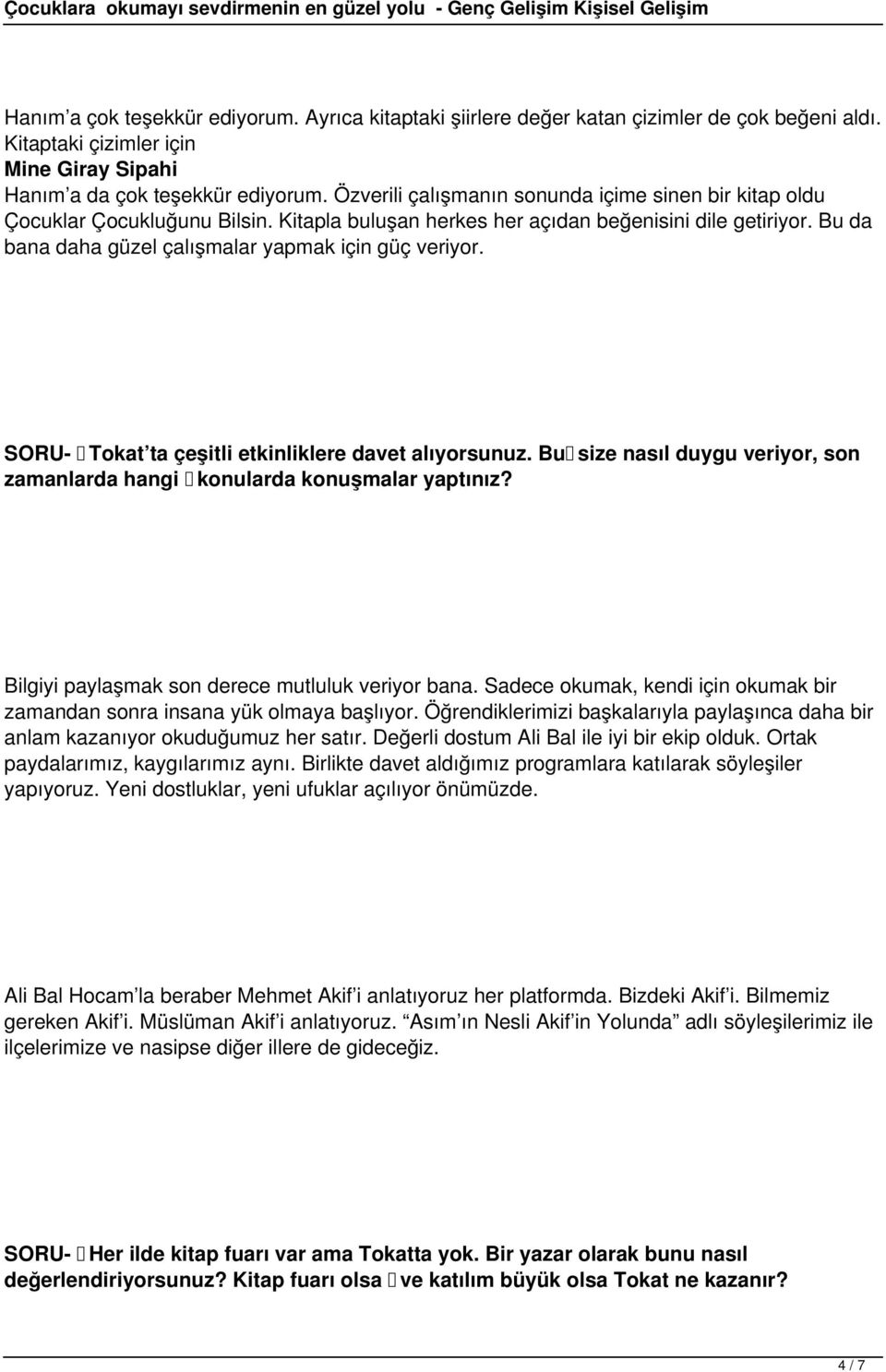 Bu da bana daha güzel çalışmalar yapmak için güç veriyor. SORU- Tokat ta çeşitli etkinliklere davet alıyorsunuz. Bu size nasıl duygu veriyor, son zamanlarda hangi konularda konuşmalar yaptınız?