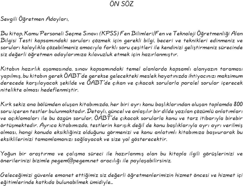 Kitabın hazırlık aşamasında, sınav kapsamındaki temel alanlarda kapsamlı alanyazın taraması yapılmış, bu kitabın gerek ÖABT de gerekse gelecekteki meslek hayatınızda ihtiyacınızı maksimum derecede