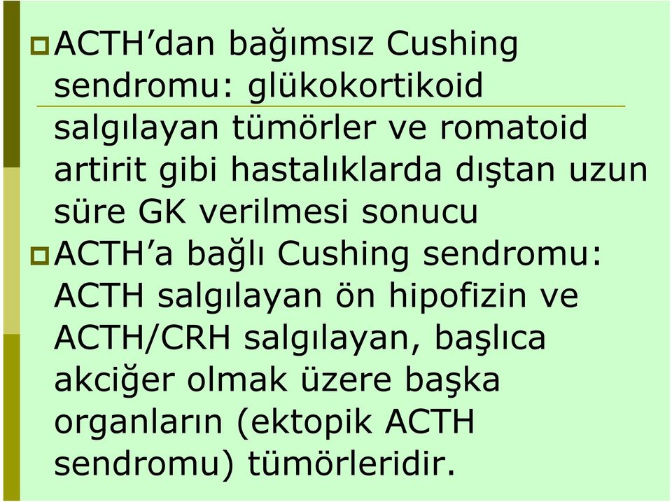 a bağlı Cushing sendromu: ACTH salgılayan ön hipofizin ve ACTH/CRH salgılayan,