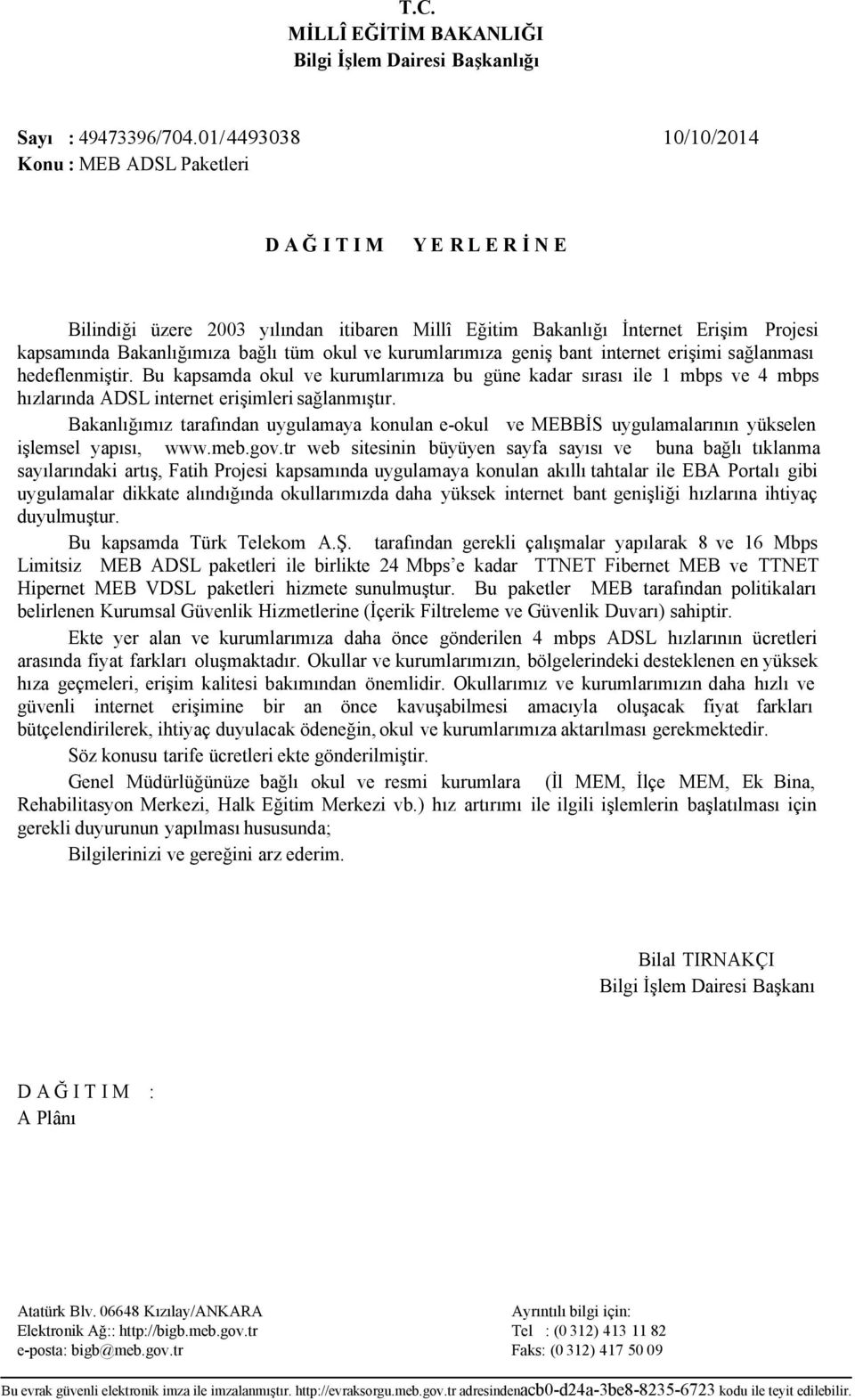 intrnt rişimi ağlanmaı hdflnmiştir. Bu kapamda okul v kurumlarımıa bu gün kadar ıraı il 1 mbp v 4 mbp hılarında DSL intrnt rişimlri ağlanmıştır.