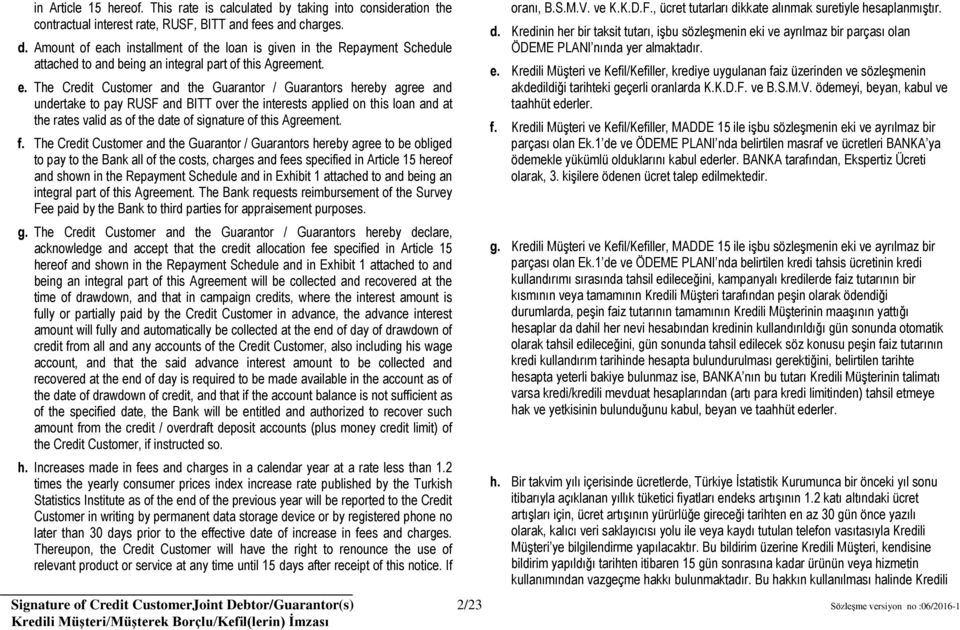 ch installment of the loan is given in the Repayment Schedule attached to and being an integral part of this Agreement. e.