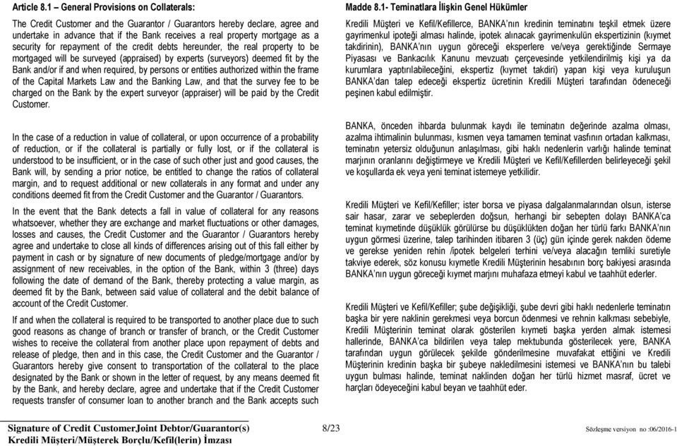 for repayment of the credit debts hereunder, the real property to be mortgaged will be surveyed (appraised) by experts (surveyors) deemed fit by the Bank and/or if and when required, by persons or