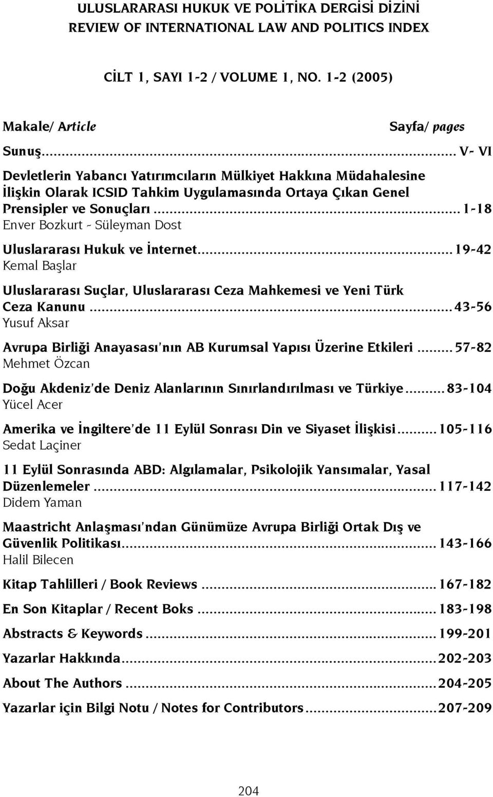 ..1-18 Enver Bozkurt - Süleyman Dost Uluslararası Hukuk ve İnternet...19-42 Kemal Başlar Uluslararası Suçlar, Uluslararası Ceza Mahkemesi ve Yeni Türk Ceza Kanunu.