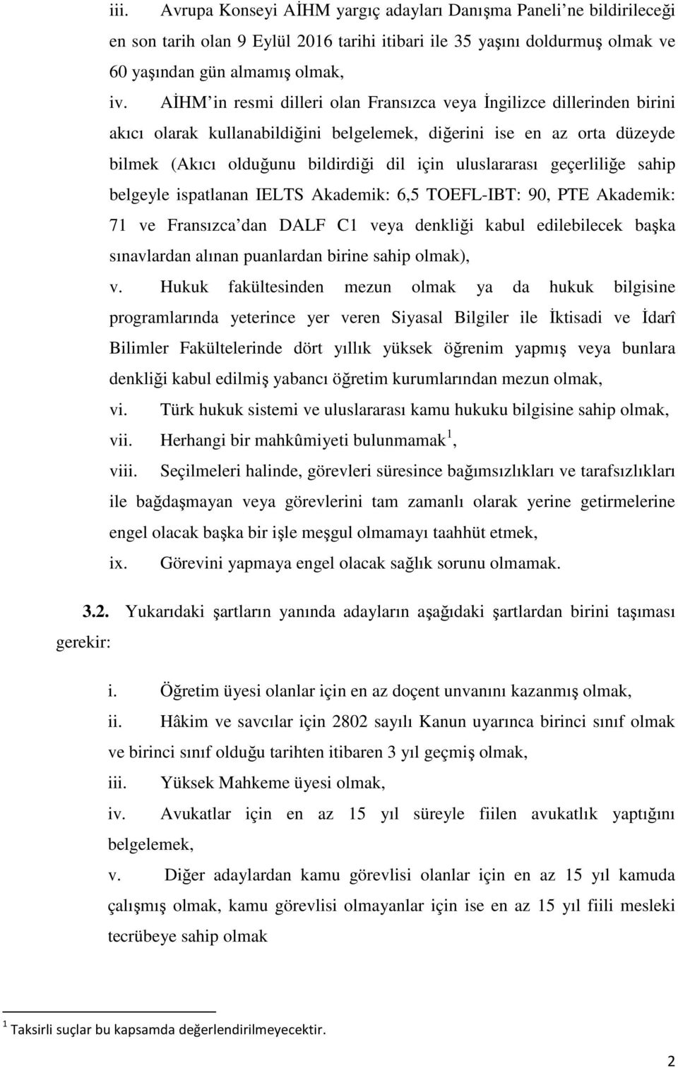 uluslararası geçerliliğe sahip belgeyle ispatlanan IELTS Akademik: 6,5 TOEFL-IBT: 90, PTE Akademik: 71 ve Fransızca dan DALF C1 veya denkliği kabul edilebilecek başka sınavlardan alınan puanlardan