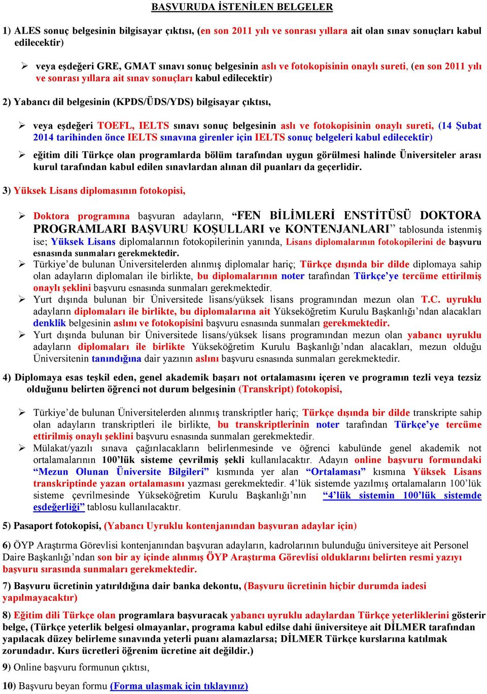 TOEFL, IELTS sınavı sonuç belgesinin aslı ve fotokopisinin onaylı sureti, (14 Şubat 2014 tarihinden önce IELTS sınavına girenler için IELTS sonuç belgeleri kabul edilecektir) eğitim dili Türkçe olan