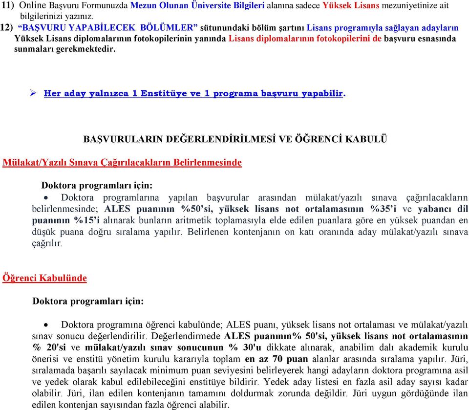 esnasında sunmaları gerekmektedir. Her aday yalnızca 1 Enstitüye ve 1 programa başvuru yapabilir.