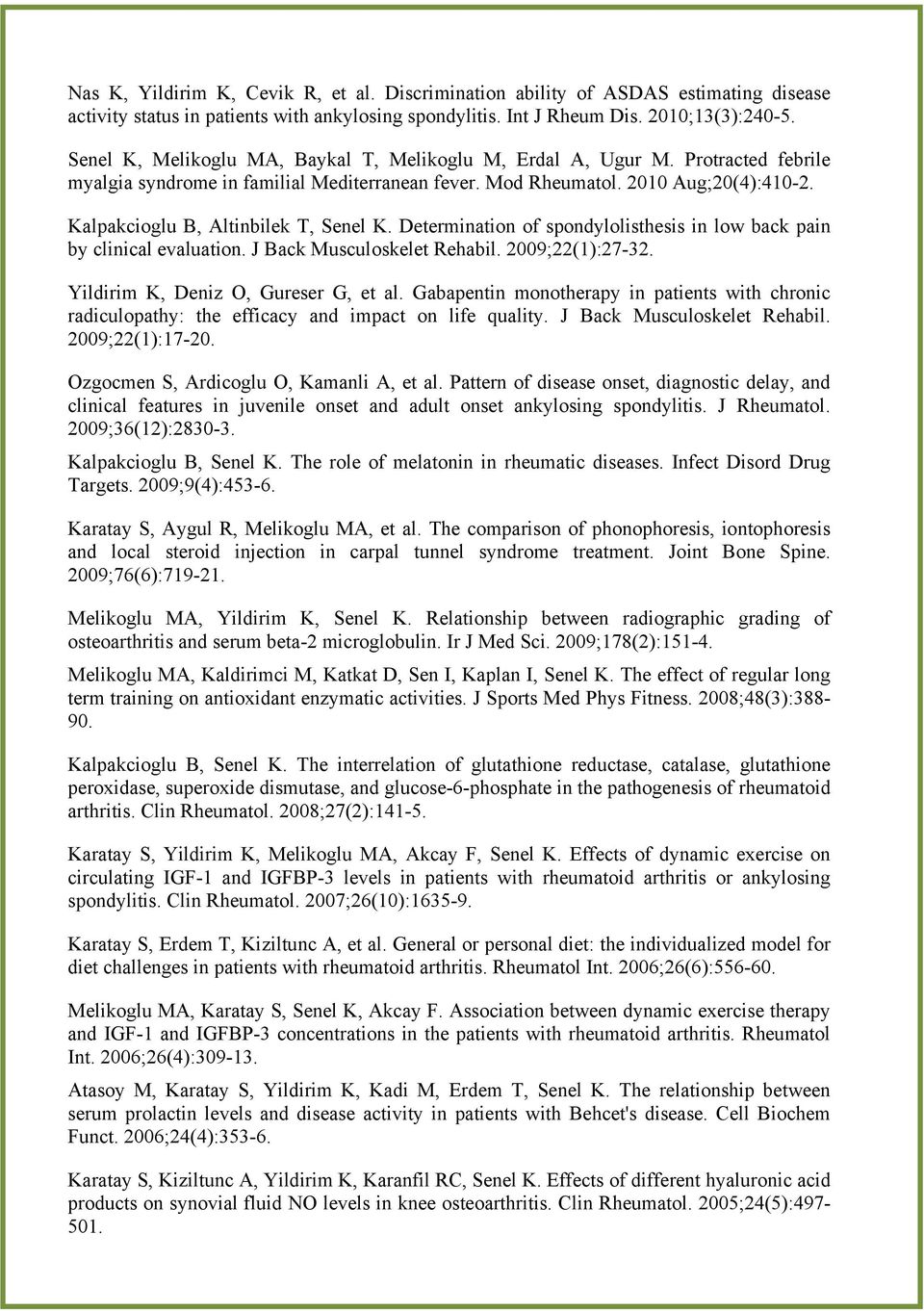 Kalpakcioglu B, Altinbilek T, Senel K. Determination of spondylolisthesis in low back pain by clinical evaluation. J Back Musculoskelet Rehabil. 2009;22(1):27-32.