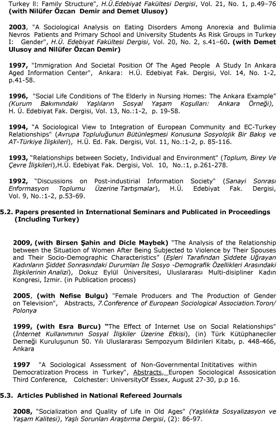 Groups in Turkey I: Gender", H.Ü. Edebiyat Fakültesi Dergisi, Vol. 20, No. 2, s.41 60.