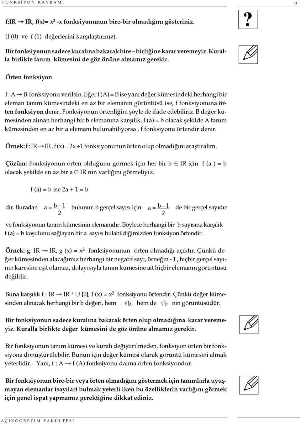 Eğer f (A) = B ise yani değer kümesindeki herhangi bir eleman tanım kümesindeki en az bir elemanın görüntüsü ise, f fonksiyonuna örten fonksiyon denir.