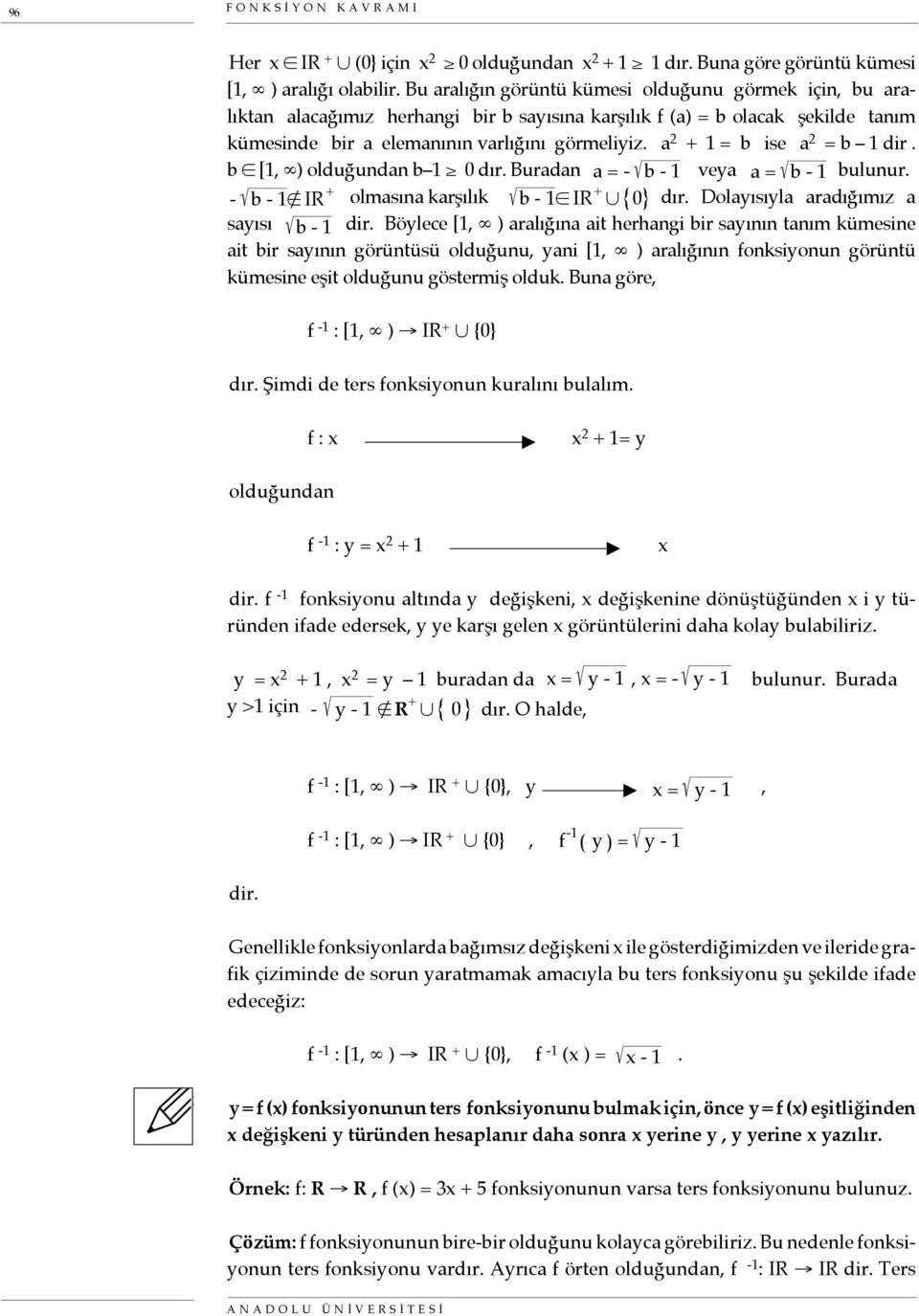 a + 1 = b ise a = b 1 dir. b [1, ) olduğundan b 1 0 dır. Buradan a = - b - 1 veya a = b - 1 bulunur. - b - 1 IR + olmasına karşılık b - 1 IR + 0 dır. Dolayısıyla aradığımız a sayısı b - 1 dir.