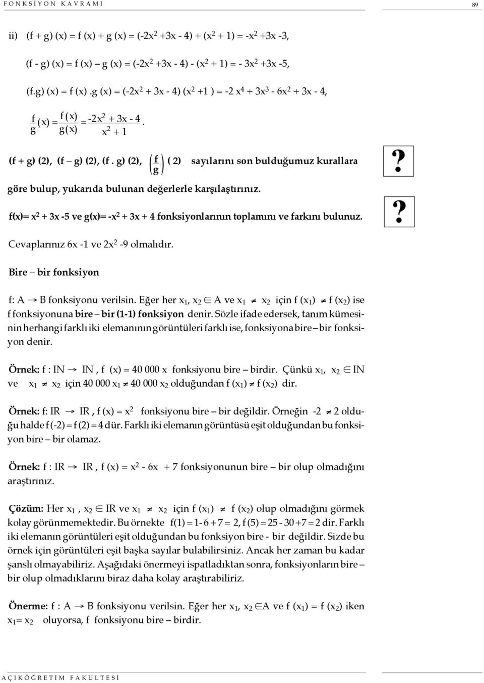 f()= + 3-5 ve g()= - + 3 + 4 fonksiyonlarının toplamını ve farkını bulunuz.? Cevaplarınız 6-1 ve -9 olmalıdır. Bire bir fonksiyon f: A B fonksiyonu verilsin.