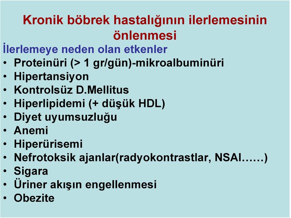 Mellitus Hiperlipidemi (+ düşük HDL) Diyet uyumsuzluğu Anemi Hiperürisemi