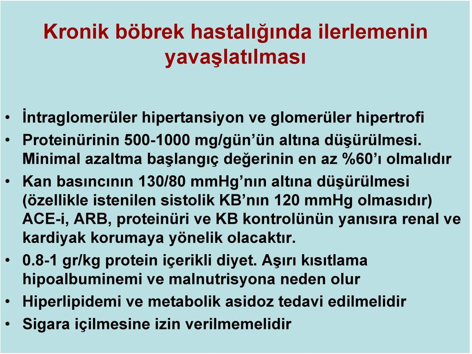 Minimal azaltma başlangıç değerinin en az %60 ı olmalıdır Kan basıncının 130/80 mmhg nın altına düşürülmesi (özellikle istenilen sistolik KB nın 120