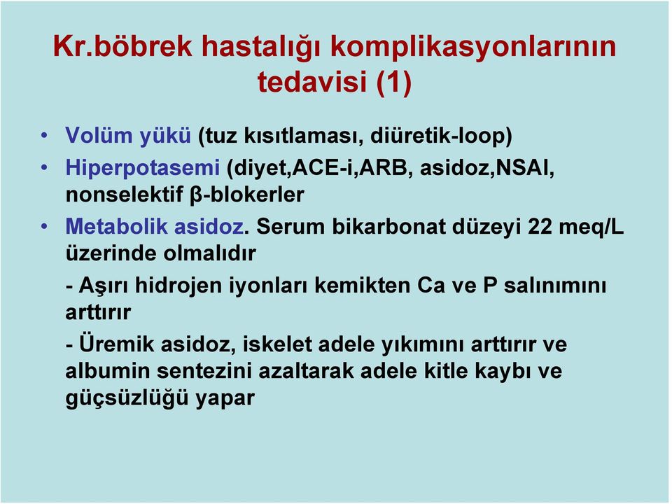 Serum bikarbonat düzeyi 22 meq/l üzerinde olmalıdır -Aşırı hidrojen iyonları kemikten Ca ve P