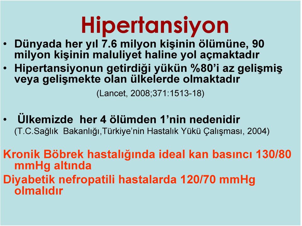 i az gelişmiş veya gelişmekte olan ülkelerde olmaktadır (Lancet, 2008;371:1513-18) Ülkemizde her 4 ölümden 1 nin