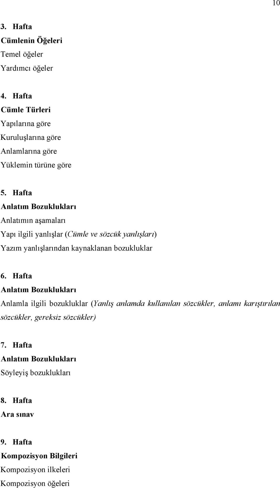 Hafta Anlatım Bozuklukları Anlatımın aşamaları Yapı ilgili yanlışlar (Cümle ve sözcük yanlışları) Yazım yanlışlarından kaynaklanan bozukluklar 6.