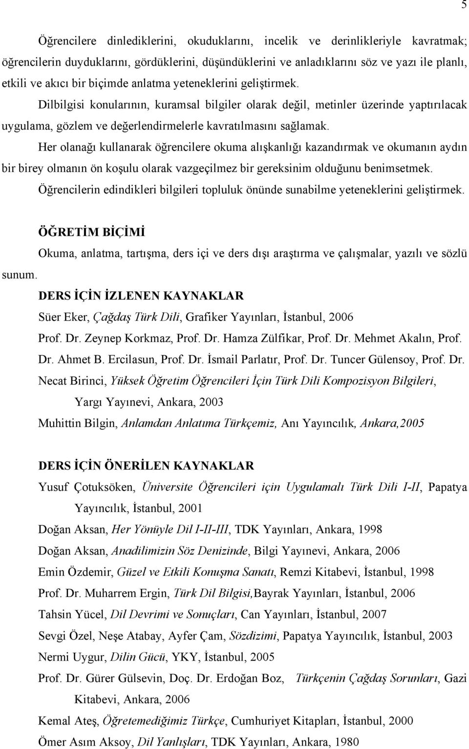 Her olanağı kullanarak öğrencilere okuma alışkanlığı kazandırmak ve okumanın aydın bir birey olmanın ön koşulu olarak vazgeçilmez bir gereksinim olduğunu benimsetmek.