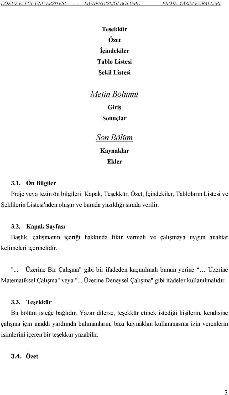 Kapak Sayfası Başlık, çalışmanın içeriği hakkında fikir vermeli ve çalışmaya uygun anahtar kelimeleri içermelidir. ".