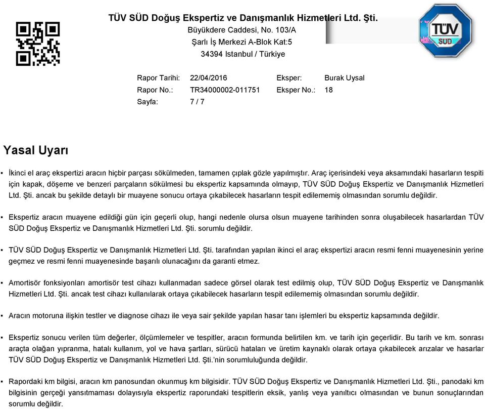 ancak bu şekilde detaylı bir muayene sonucu ortaya çıkabilecek hasarların tespit edilememiş olmasından sorumlu değildir.