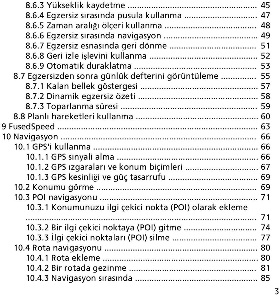 .. 58 8.7.3 Toparlanma süresi... 59 8.8 Planlı hareketleri kullanma... 60 9 FusedSpeed... 63 10 Navigasyon... 66 10.1 GPS'i kullanma... 66 10.1.1 GPS sinyali alma... 66 10.1.2 GPS ızgaraları ve konum biçimleri.