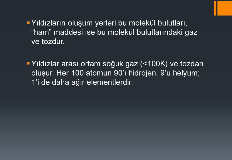 Yıldızlar arası ortam soğuk gaz (<100K) ve tozdan oluşur.