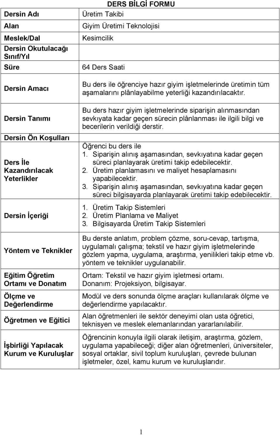 Dersin Tanımı Dersin Ön Koşulları Ders İle Kazandırılacak Yeterlikler Dersin İçeriği Yöntem ve Teknikler Eğitim Öğretim Ortamı ve Donatım Ölçme ve Değerlendirme Öğretmen ve Eğitici İşbirliği