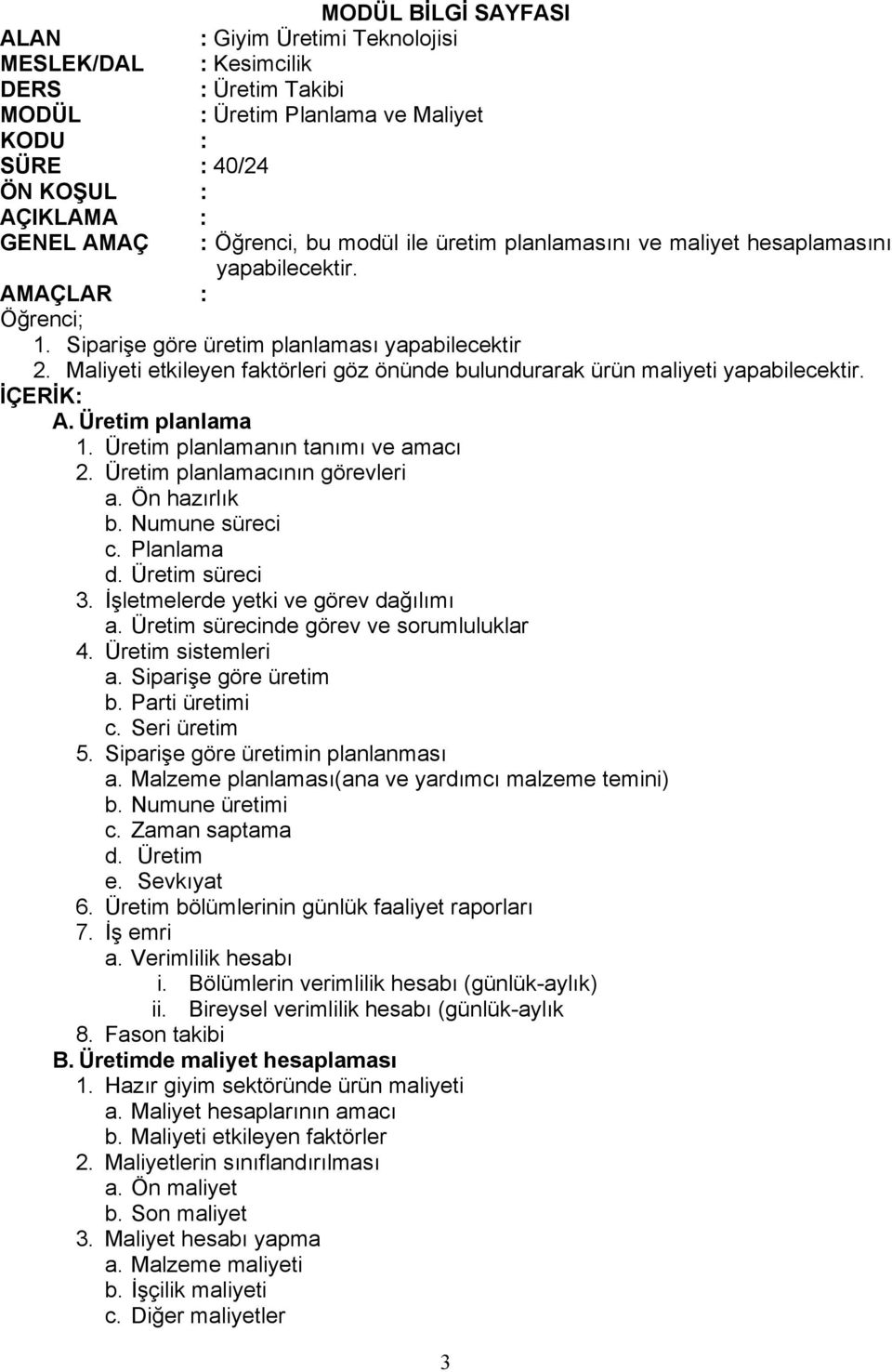 Planlama d. Üretim süreci 3. İşletmelerde yetki ve görev dağılımı a. Üretim sürecinde görev ve sorumluluklar 4. Üretim sistemleri a. Siparişe göre üretim b. Parti üretimi c. Seri üretim 5.