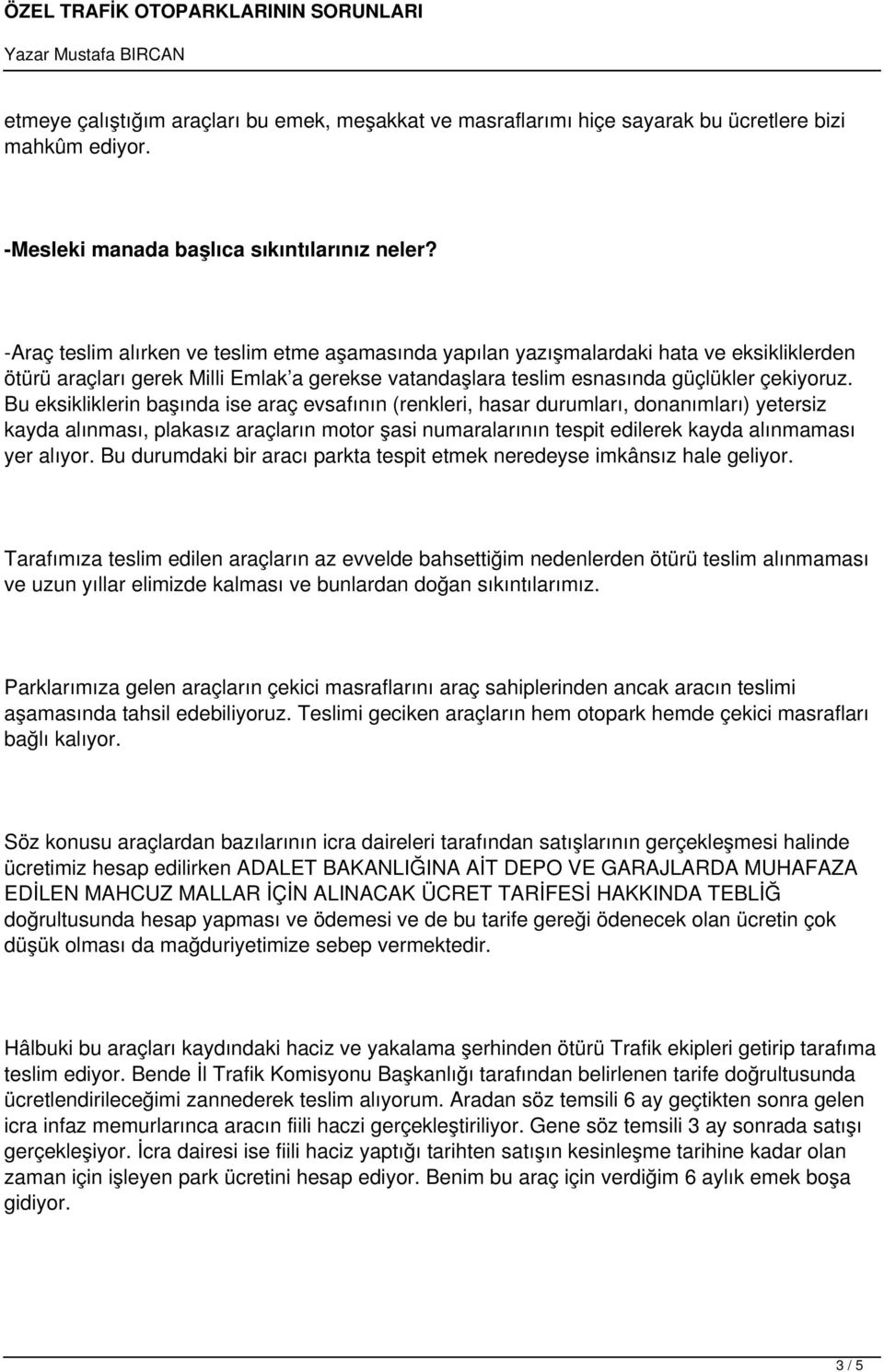 Bu eksikliklerin başında ise araç evsafının (renkleri, hasar durumları, donanımları) yetersiz kayda alınması, plakasız araçların motor şasi numaralarının tespit edilerek kayda alınmaması yer alıyor.