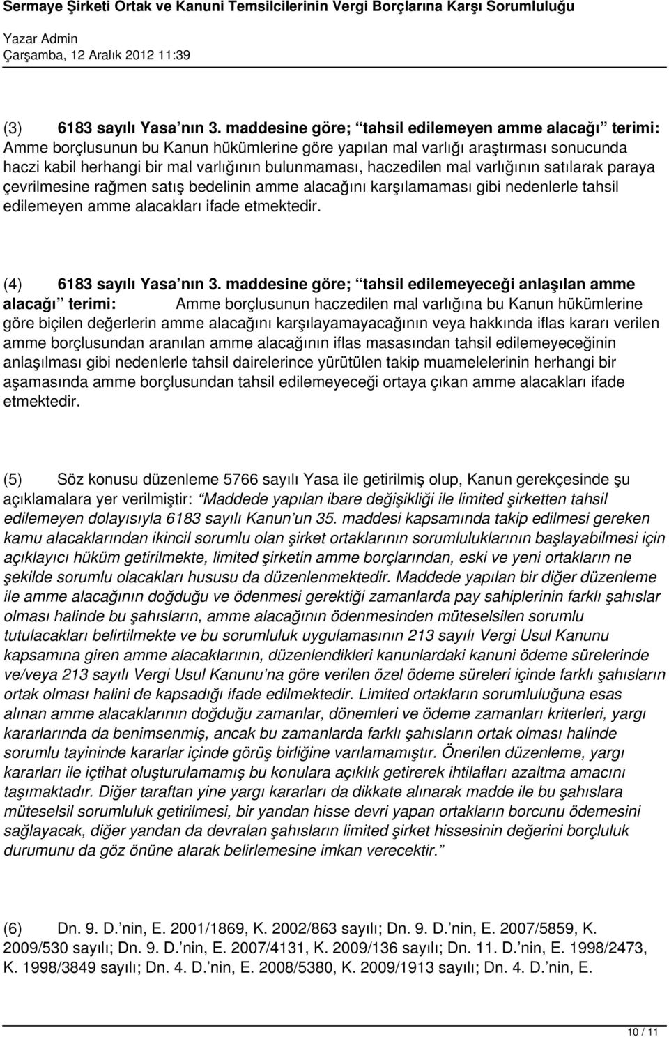 haczedilen mal varlığının satılarak paraya çevrilmesine rağmen satış bedelinin amme alacağını karşılamaması gibi nedenlerle tahsil edilemeyen amme alacakları ifade etmektedir.