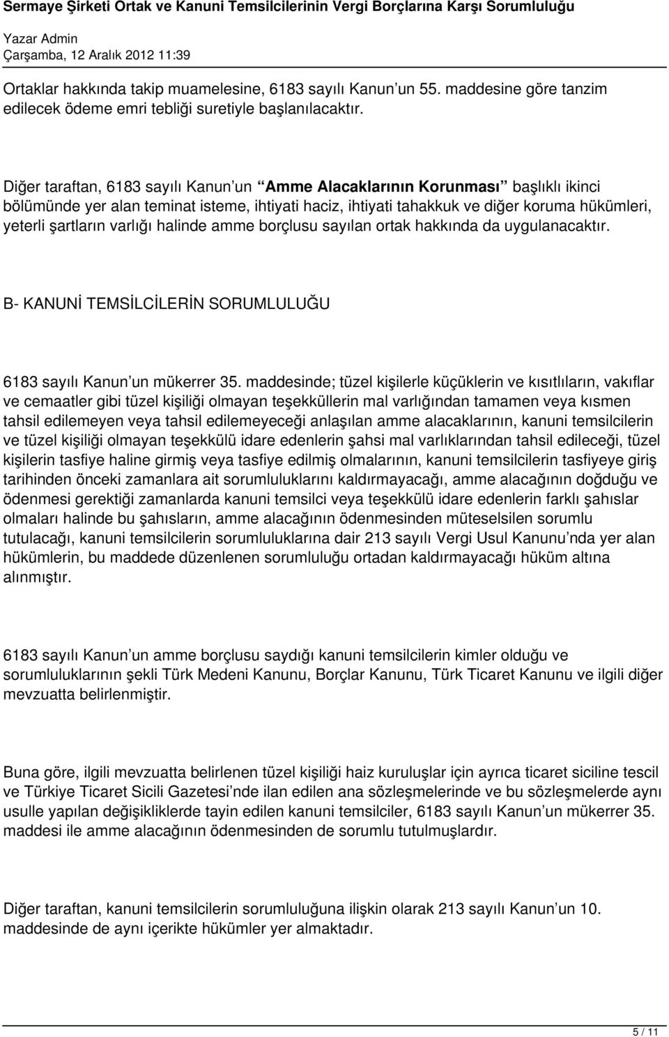 varlığı halinde amme borçlusu sayılan ortak hakkında da uygulanacaktır. B- KANUNİ TEMSİLCİLERİN SORUMLULUĞU 6183 sayılı Kanun un mükerrer 35.