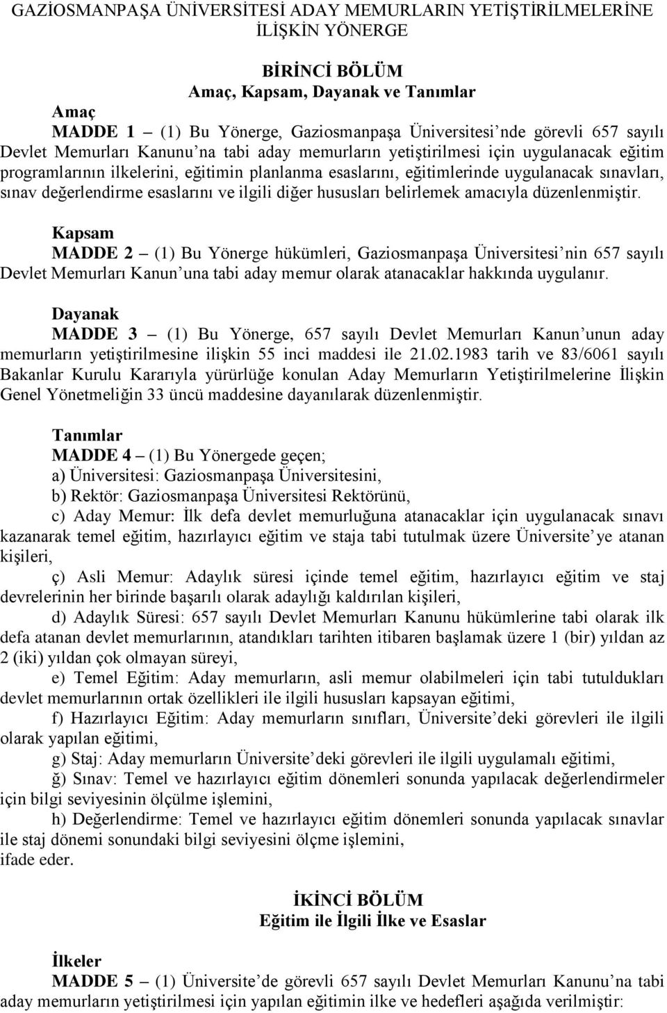 değerlendirme esaslarını ve ilgili diğer hususları belirlemek amacıyla düzenlenmiģtir.