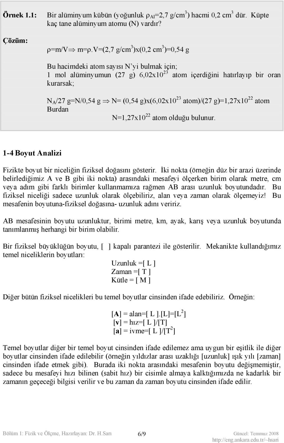 23 atom)/(27 g)=1,27x10 22 atom Burdan N=1,27x10 22 atom olduğu bulunur. 1-4 Boyut Analizi Fizikte boyut bir niceliğin fiziksel doğasını gösterir.