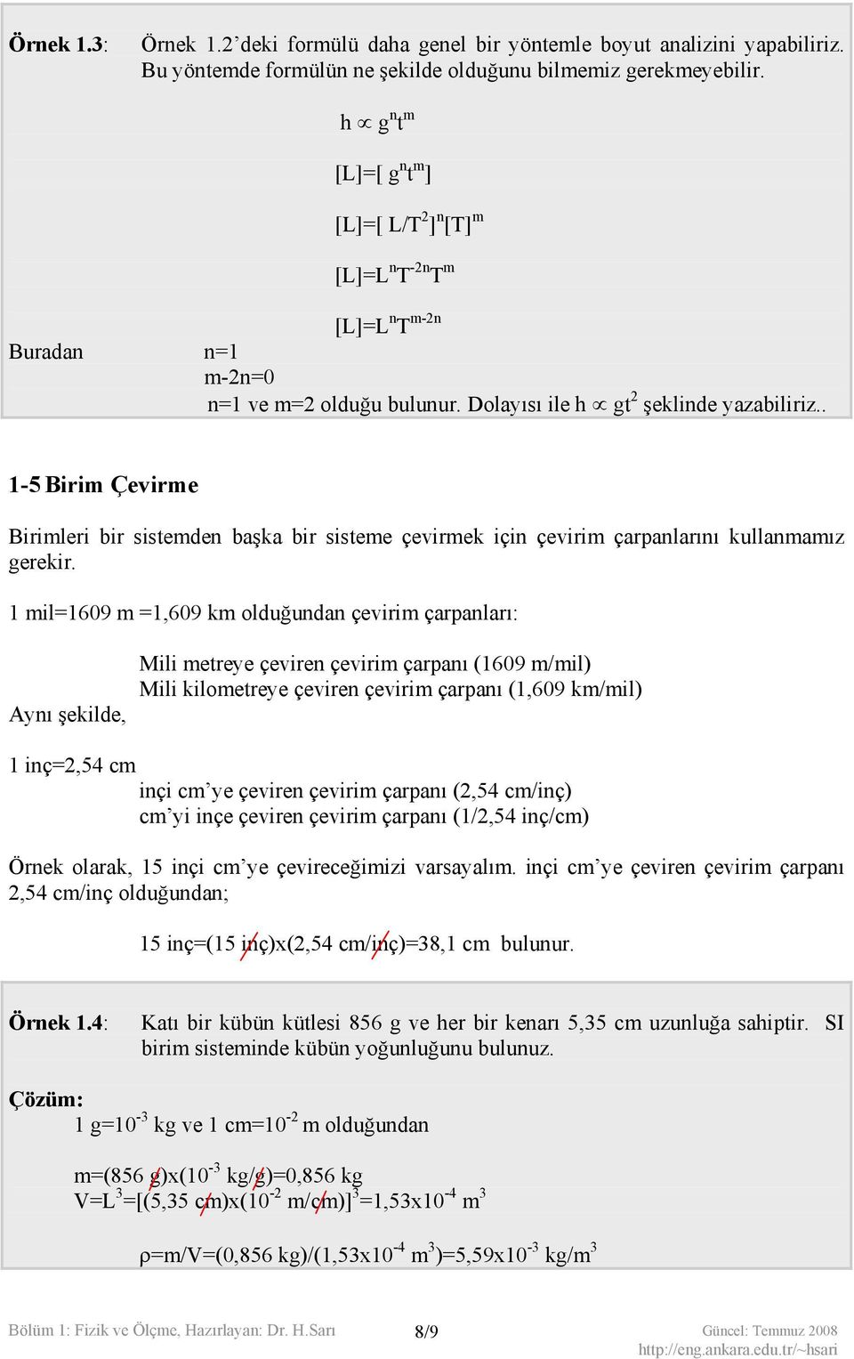 . 1-5 Birim Çevirme Birimleri bir sistemden başka bir sisteme çevirmek için çevirim çarpanlarını kullanmamız gerekir.