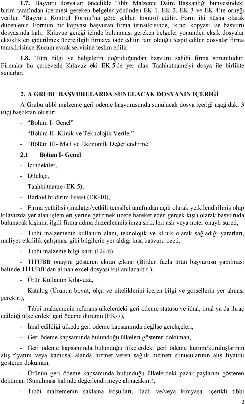 Kılavuz gereği içinde bulunması gereken belgeler yönünden eksik dosyalar eksiklikleri giderilmek üzere ilgili firmaya iade edilir, tam olduğu tespit edilen dosyalar firma temsilcisince Kurum evrak