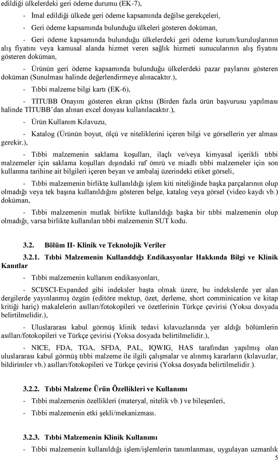 bulunduğu ülkelerdeki pazar paylarını gösteren doküman (Sunulması halinde değerlendirmeye alınacaktır.