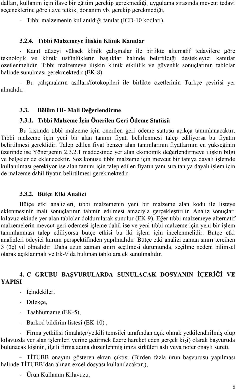 Tıbbi Malzemeye İlişkin Klinik Kanıtlar - Kanıt düzeyi yüksek klinik çalışmalar ile birlikte alternatif tedavilere göre teknolojik ve klinik üstünlüklerin başlıklar halinde belirtildiği destekleyici