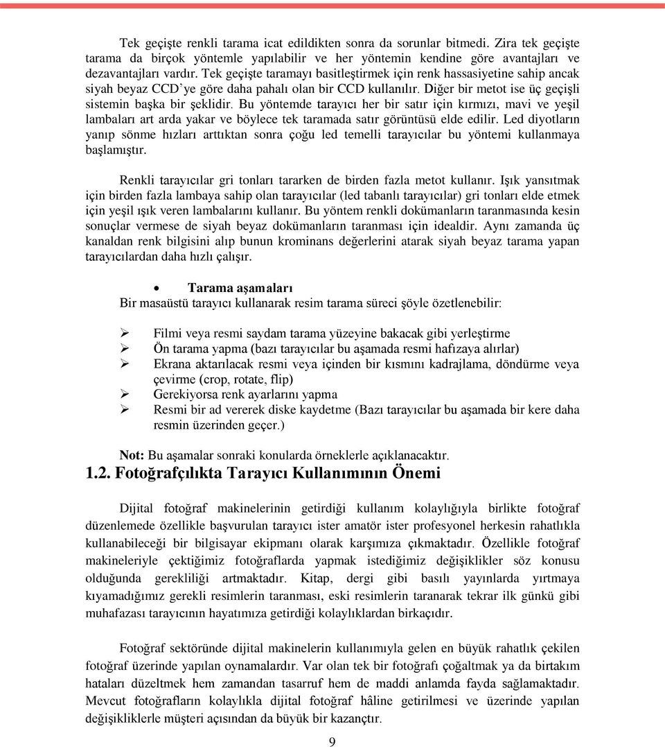 Bu yöntemde tarayıcı her bir satır için kırmızı, mavi ve yeşil lambaları art arda yakar ve böylece tek taramada satır görüntüsü elde edilir.