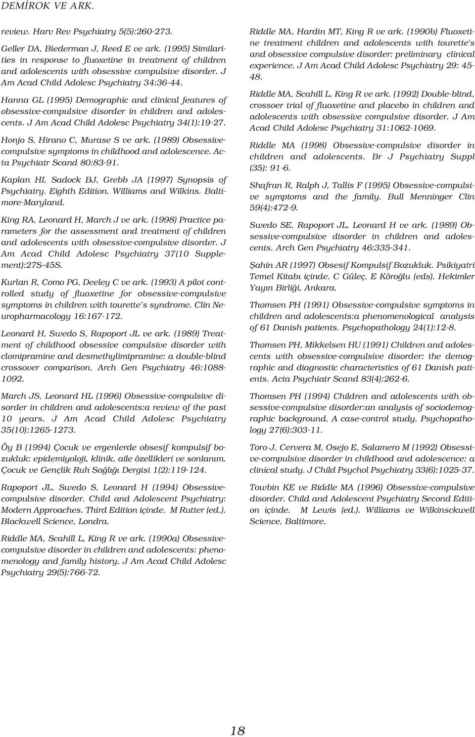 Hanna GL (1995) Demographic and clinical features of obsessive-compulsive disorder in children and adolescents. J Am Acad Child Adolesc Psychiatry 34(1):19-27. Honjo S, Hirano C, Murase S ve ark.