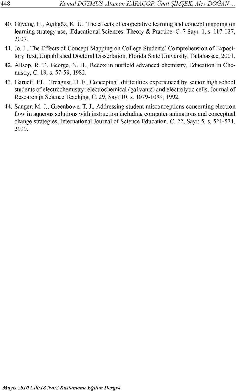 , The Effects of Concept Mapping on College Students Comprehension of Expository Text, Unpublished Doctoral Dissertation, Florida State University, Tallahassee, 2001. 42. Allsop, R. T., George, N. H.