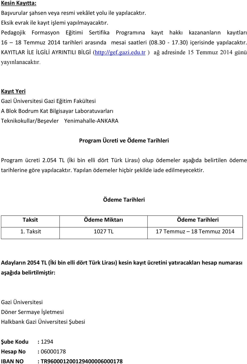 KAYITLAR İLE İLGİLİ AYRINTILI BİLGİ (http://gef.gazi.edu.tr ) ağ adresinde 15 Temmuz 2014 günü yayınlanacaktır.