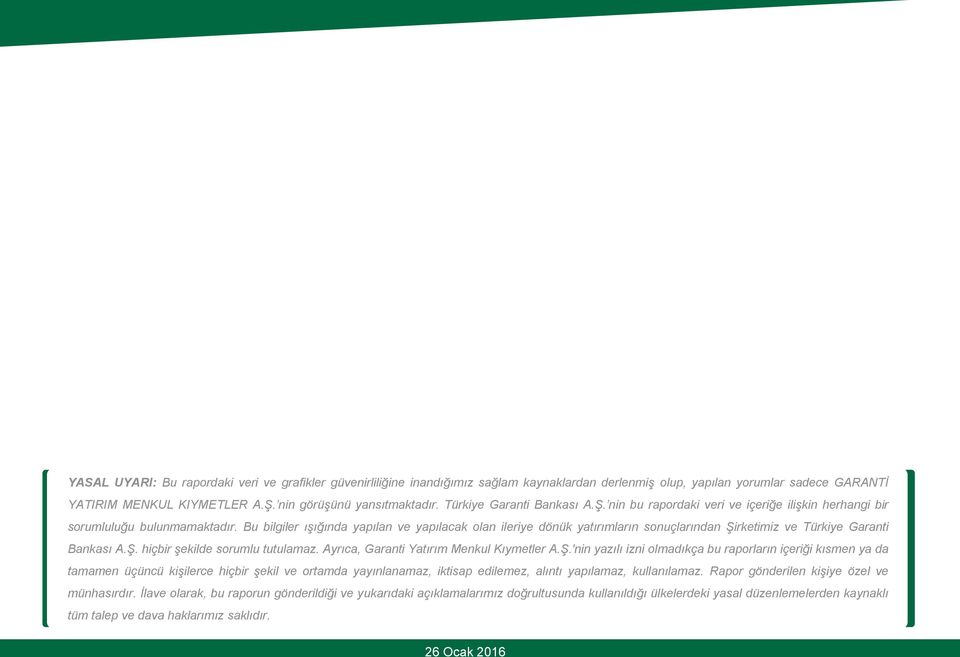 Bu bilgiler ışığında yapılan ve yapılacak olan ileriye dönük yatırımların sonuçlarından Şirketimiz ve Türkiye Garanti Bankası A.Ş. hiçbir şekilde sorumlu tutulamaz.