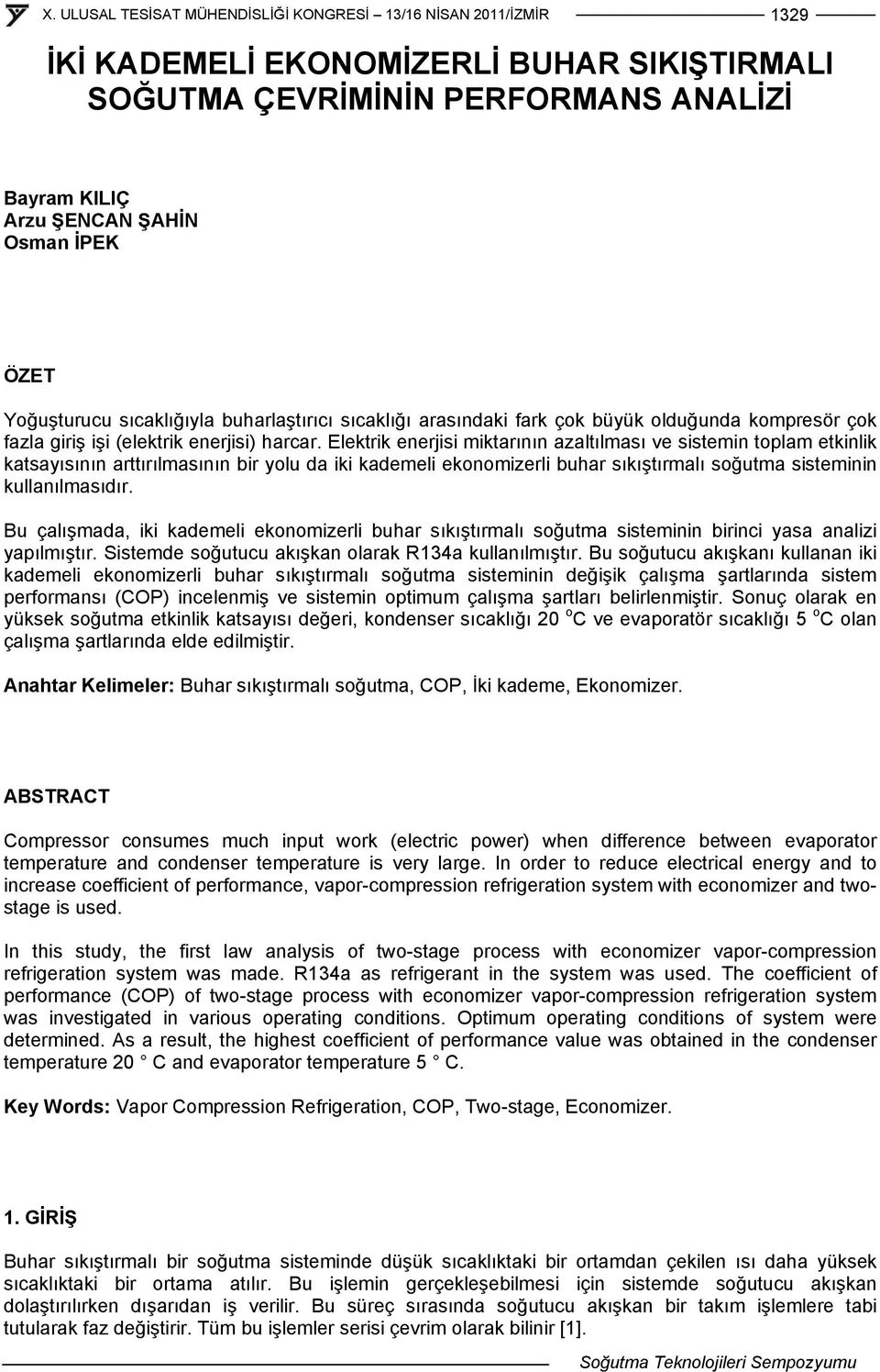 Elektrik enerjisi miktarının azaltılması ve sistemin toplam etkinlik katsayısının arttırılmasının bir yolu da iki kademeli ekonomizerli buhar sıkıştırmalı soğutma sisteminin kullanılmasıdır.