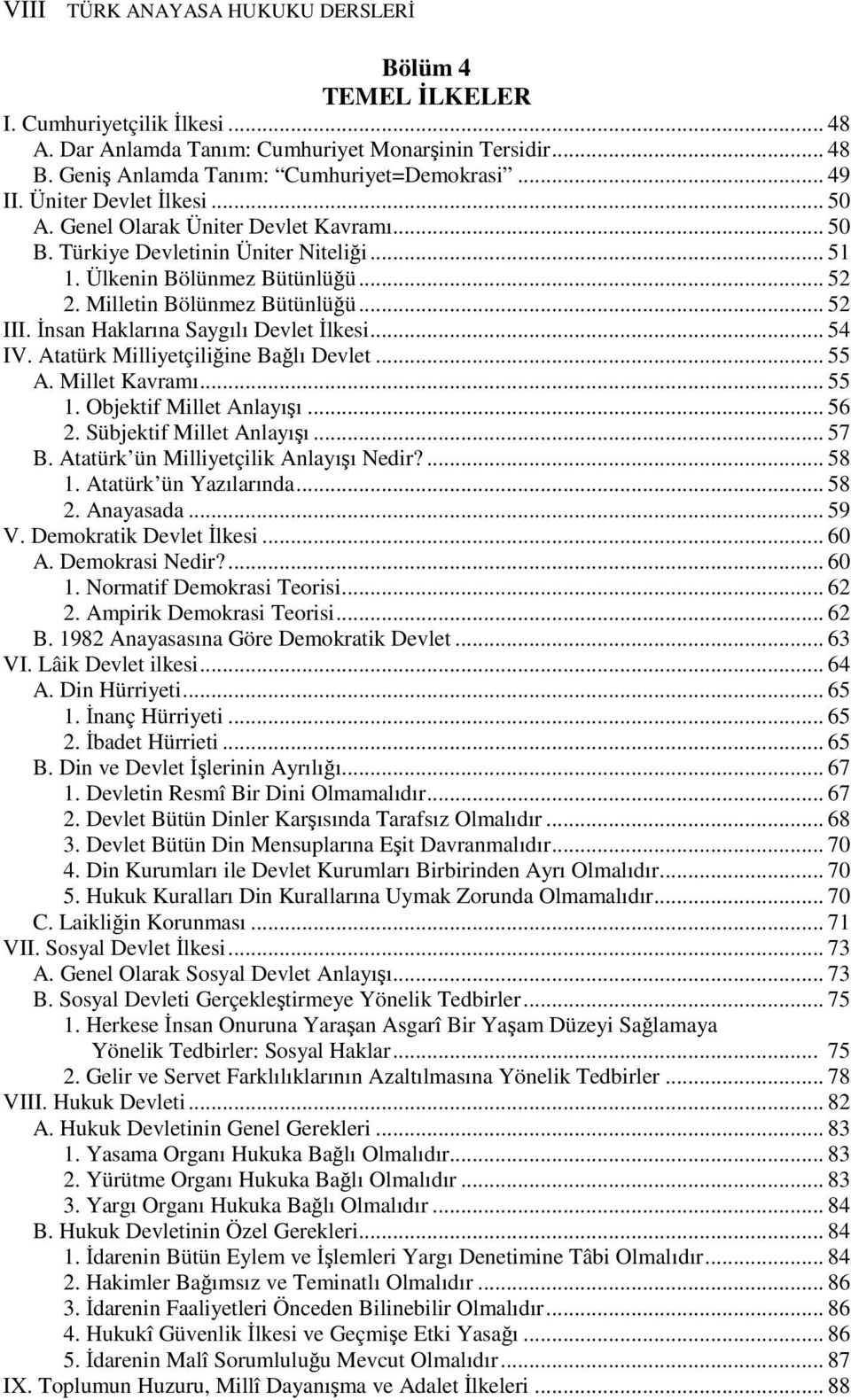 İnsan Haklarına Saygılı Devlet İlkesi... 54 IV. Atatürk Milliyetçiliğine Bağlı Devlet... 55 A. Millet Kavramı... 55 1. Objektif Millet Anlayışı... 56 2. Sübjektif Millet Anlayışı... 57 B.