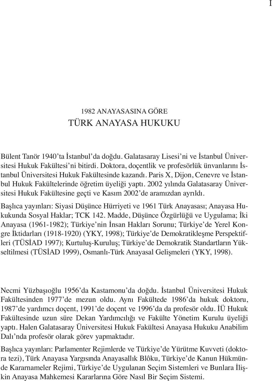 2002 yılında Galatasaray Üniversitesi Hukuk Fakültesine geçti ve Kasım 2002 de aramızdan ayrıldı.